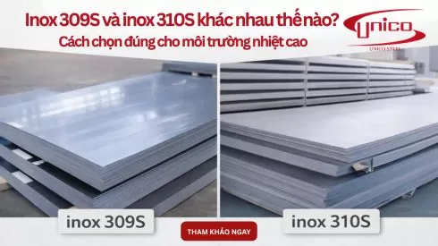 Inox 309S và inox 310S khác nhau thế nào? Cách chọn đúng cho môi trường nhiệt cao