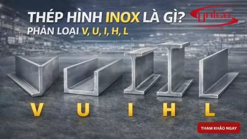 Thép hình inox là gì? Phân loại V, U, I, H, L, và ứng dụng trong cơ khí công nghiệp